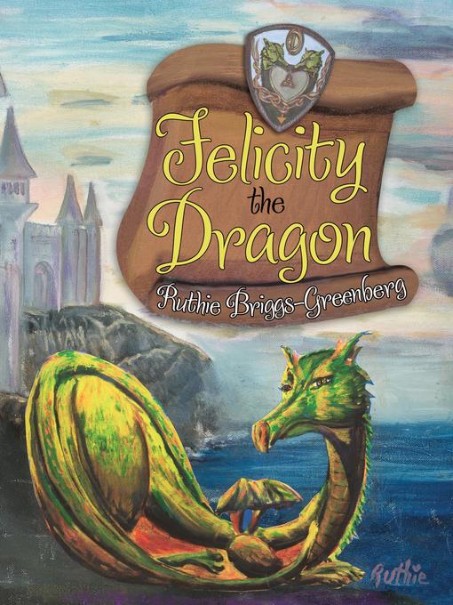 Title details for Felicity the Dragon by Ruthie Briggs-Greenberg - Available